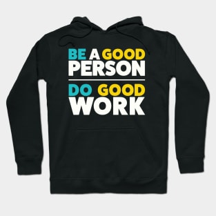 Be a good person. Do good work. Hoodie